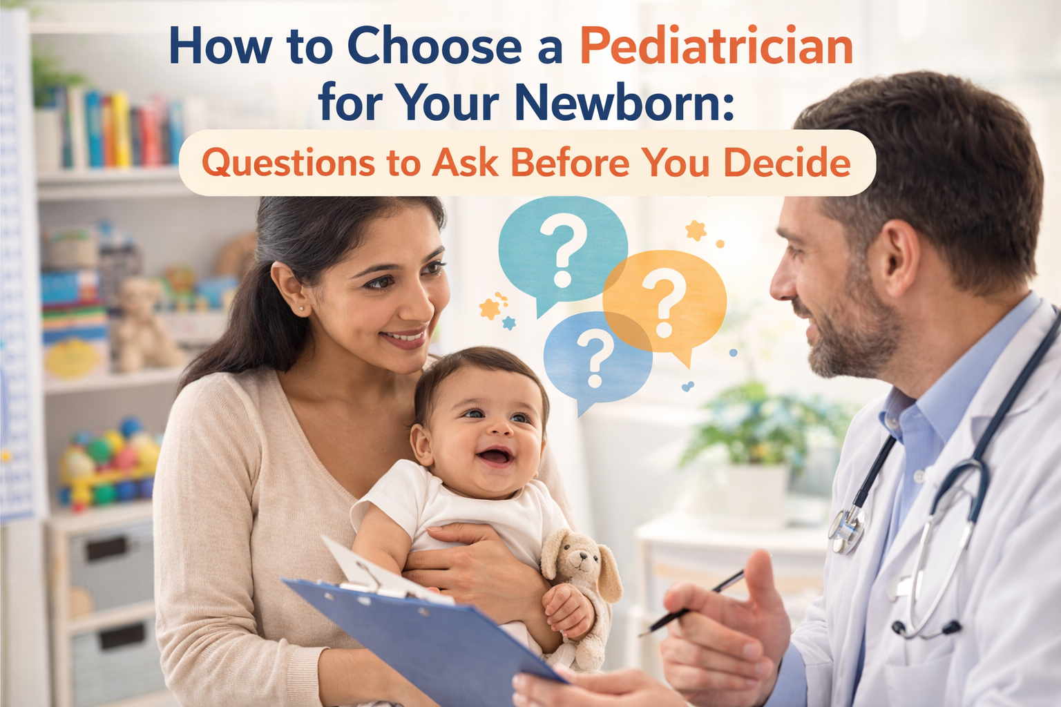 How to Choose a Pediatrician for Your Newborn Questions to Ask Before You Decide